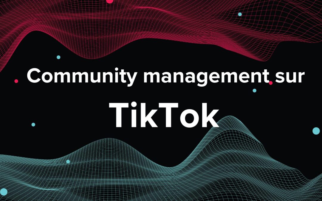 Community management sur TikTok : stratégies pour engager la Gen Z